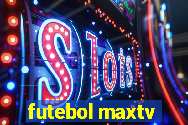 futebol maxtv